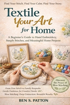 Paperback Textile Your Art for Home: A Beginner's Guide to Hand Embroidery, Simple Stitches, and Meaningful Home Projects Book