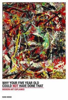 Paperback Why Your Five-Year-Old Could Not Have Done That: Modern Art Explained Book