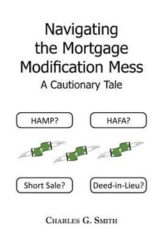 Paperback Navigating the Mortgage Modification Mess - A Cautionary Tale: A Cautionary Tale Book