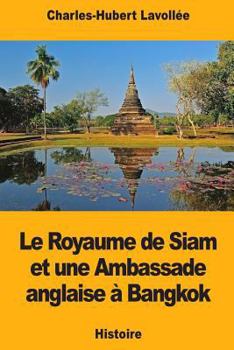 Paperback Le Royaume de Siam et une Ambassade anglaise à Bangkok [French] Book