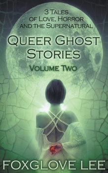 Paperback Queer Ghost Stories Volume Two: 3 Tales of Love, Horror and the Supernatural Book