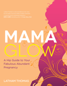 Paperback Mama Glow: A Hip Guide to Your Fabulous Abundant Pregnancy Book