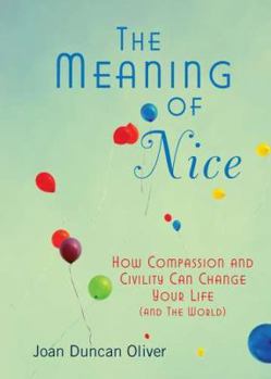 Paperback The Meaning of Nice: How Compassion and Civility Can Change Your Life (and the World) Book