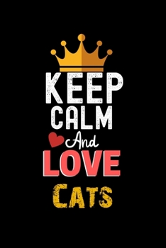 Keep Calm And Love Cats Notebook - Cats Funny Gift: Lined Notebook / Journal Gift, 120 Pages, 6x9, Soft Cover, Matte Finish