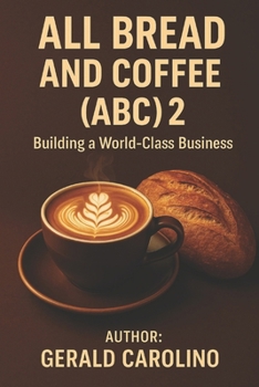 All Bread and Coffee (ABC) 2: Building a World-Class Business