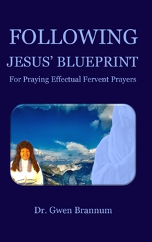 Hardcover Following Jesus' Blueprint for Praying Effectual Fervent Prayers Book
