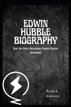 Paperback Edwin Hubble Biography: How One Man's Discoveries Shaped Modern Astronomy Book