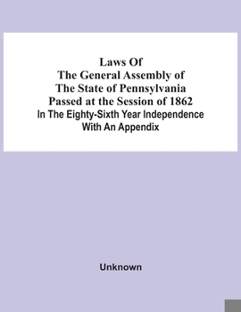 Paperback Laws Of The General Assembly Of The State Of Pennsylvania Passed At The Session Of 1862 In The Eighty-Sixth Year Independence With An Appendix Book