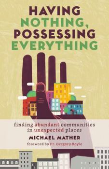 Paperback Having Nothing, Possessing Everything: Finding Abundant Communities in Unexpected Places Book