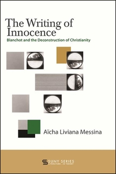 The Writing of Innocence: Blanchot and the Deconstruction of Christianity - Book  of the SUNY Series: Literature . . . in Theory