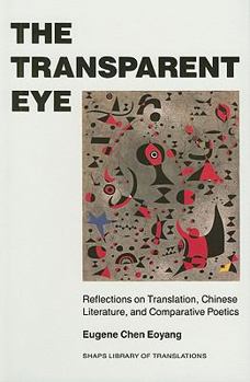 Hardcover The Transparent Eye: Reflections on Translation, Chinese Literature, and Comparative Poetics Book