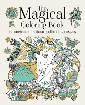 The Magical Coloring Book: Be Enchanted by these Spellbinding Designs