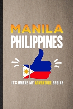 Paperback Manila Philippines It's Where My Adventure Begins: Lined Notebook For Philippines Tourist. Ruled Journal For World Traveler Visitor. Unique Student Te Book