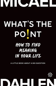 Paperback What's the Point: How to Find Meaning in Your Life Book