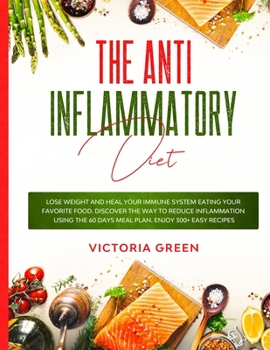 Paperback The Anti-Inflammatory Diet: Lose Weight and Heal Your Immune System Eating Your Favorite Food. Discover The Way to Reduce Inflammation Using The 6 Book