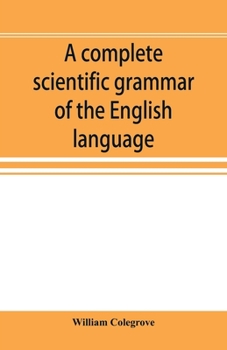 Paperback A complete scientific grammar of the English language: with an appendix containing a treatise on composition, specimens of English and American litera Book