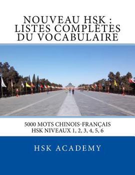 Paperback Nouveau HSK: Listes Complètes du Vocabulaire: Listes des mots des HSK niveaux 1, 2, 3, 4, 5, 6 [French] Book