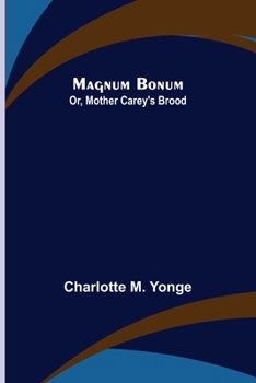 Magnum Bonum, or, Mother Carey's Brood