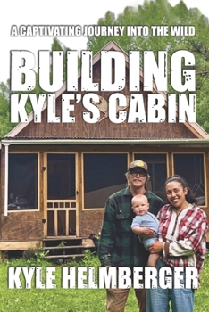 Paperback Building Kyle's Cabin: A Captivating Journey Into The Wild Book