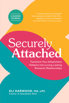 Paperback Securely Attached: Transform Your Attachment Patterns Into Loving, Lasting Romantic Relationships ( a Guided Journal) Book