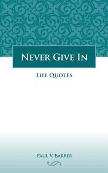 Paperback Never Give In: Volume IV: Life Quotes Book