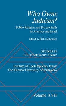 Studies in Contemporary Jewry: Volume XVII: Who Owns Judaism? Public Religion and Private Faith in America and Israel - Book #17 of the Studies in Contemporary Jewry