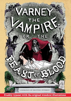 Paperback The Illustrated Varney the Vampire; or, The Feast of Blood - In Two Volumes - Volume I: A Romance of Exciting Interest - Original Title: Varney the Va Book