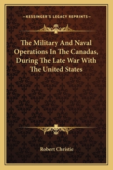 Paperback The Military And Naval Operations In The Canadas, During The Late War With The United States Book