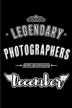 Legendary Photographers are born in December: Blank Lined profession Journal Notebooks Diary as Appreciation, Birthday, Welcome, Farewell, Thank You, ... & friends. Alternative to B-day present Card