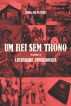 Um Rei Sem Trono: Liberdade Aprisionada