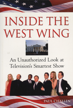 Paperback Inside the West Wing: An Unauthorized Look at Television's Smartest Show Book