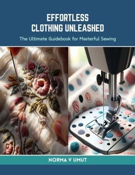 Paperback Effortless Clothing Unleashed: The Ultimate Guidebook for Masterful Sewing Book