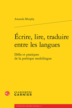 Paperback Ecrire, Lire, Traduire Entre Les Langues: Defis Et Pratiques de la Poetique Multilingue [French] Book