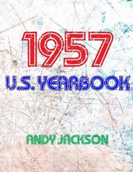 Paperback The 1957 U.S. Yearbook: Interesting Facts from 1957 Including News, Sport, Music, Films, Famous Births, Cost of Living - Excellent Birthday Gi Book
