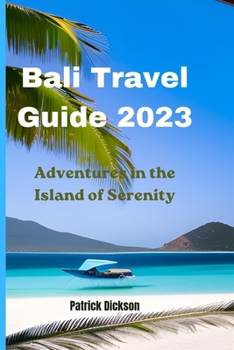 Paperback Bali Travel Guide 2023: Adventures in The Island of Serenity Book