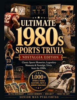 Do You Remember 1980s Sports?: 1,000+ Sports Trivia Facts, Questions & Memory Prompts for Men 50+ Who Remember the Legends, Rivalries and Unforgettable Moments of the Decade
