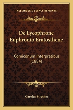 Paperback De Lycophrone Euphronio Eratosthene: Comiconum Interpretibus (1884) [Spanish] Book