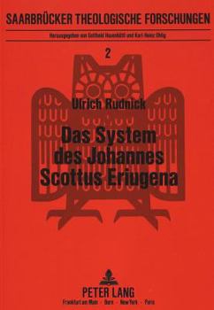 Das System Des Johannes Scottus Eriugena: Eine Theologisch-Philosophische Studie Zu Seinem Werk