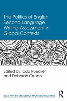 Paperback The Politics of English Second Language Writing Assessment in Global Contexts Book