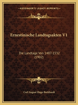 Paperback Ernestinische Landtagsakten V1: Die Landtage Von 1487-1532 (1902) [German] Book