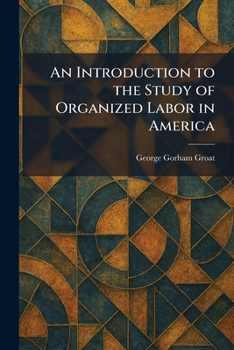 Paperback An Introduction to the Study of Organized Labor in America Book