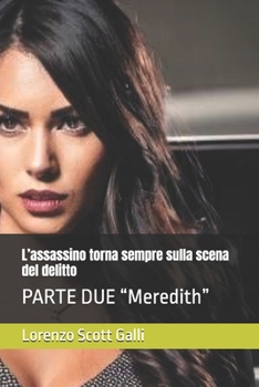 L’assassino torna sempre sulla scena del delitto: PARTE DUE “Meredith” (Italian Edition)