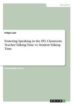 Paperback Fostering Speaking in the EFL Classroom. Teacher Talking Time vs. Student Talking Time Book