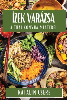 Paperback Ízek Varázsa: A Thai Konyha Mesterei [Hungarian] Book