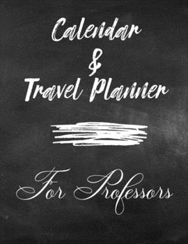 Calendar & Travel Planner for Professors 2020: 2020 Weekly Planner, 8.5x11 inches, January 1, 2020 to December 31, 2020, Calendar & Travel Planner