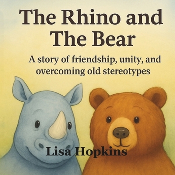 Paperback The Rhino and The Bear: A Story of Friendship, Unity, and Overcoming Old Stereotypes. Book