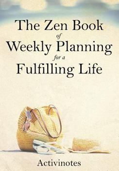 Paperback The Zen Book of Weekly Planning for a Fulfilling Life Book