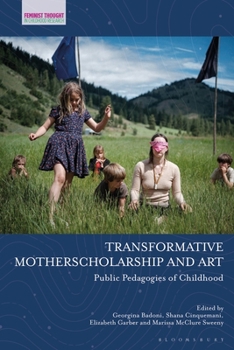 Transformative Motherscholarship and Art: Public Pedagogies of Childhood (Feminist Thought in Childhood Research)
