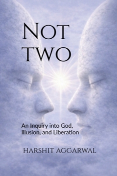 Not Two: An Inquiry into God, Illusion, and Liberation
