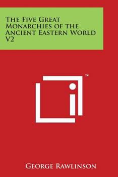 Paperback The Five Great Monarchies of the Ancient Eastern World V2 Book